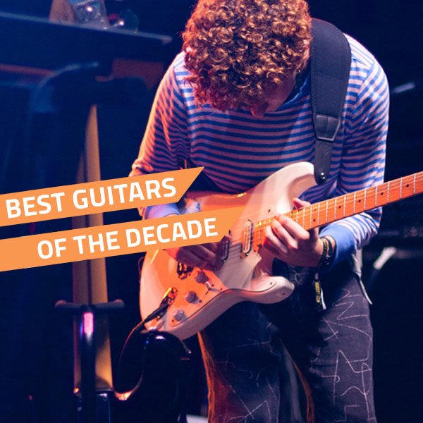 Guitars Of The Decade - Best Guitars 2010 to 2020